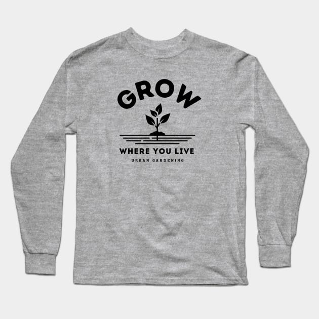 Grow where you live Long Sleeve T-Shirt by Delicious Art